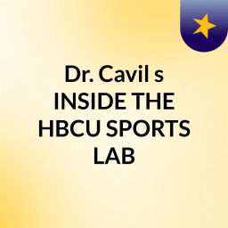 Podcast thumbnail for Dr. Cavil's 'INSIDE THE HBCU SPORTS LAB'