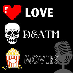 Podcast thumbnail for Love, Death & Movies