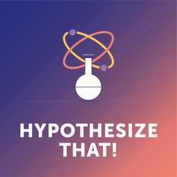 Podcast thumbnail for Hypothesize That!