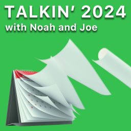 Podcast thumbnail for Talkin’ 2024 with Noah and