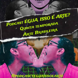 Podcast thumbnail for ÉGUA, ISSO É ARTE?