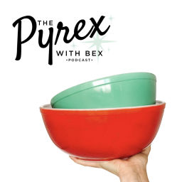 Podcast thumbnail for Pyrex With Bex