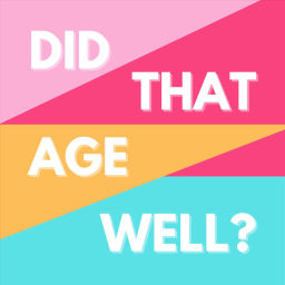 Podcast thumbnail for Did That Age Well?