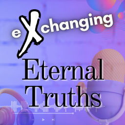 Podcast thumbnail for eXchanging Eternal Truths
