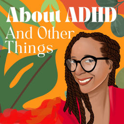 Podcast thumbnail for About ADHD and Other Things