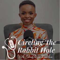 Podcast thumbnail for Circling The Rabbit Hole with Dr. Claire Kinuthia