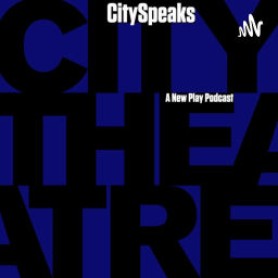 Podcast thumbnail for CitySpeaks: A New Play Podcast