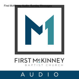 Podcast thumbnail for First McKinney Audio: Sunday Messages