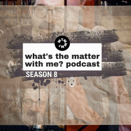 Podcast thumbnail for What's The Matter With Me? Podcast