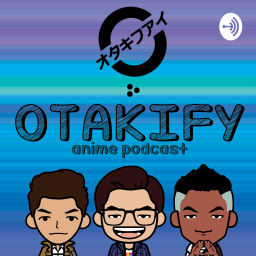 Podcast thumbnail for Otakify Anime Podcast