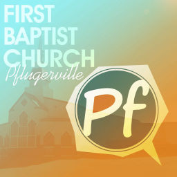 Podcast thumbnail for Sermons Archive - First Baptist Church Pflugerville
