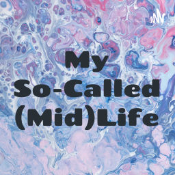 Podcast thumbnail for My So-Called (Mid)Life