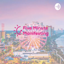 Podcast thumbnail for Five Minute Manifesting