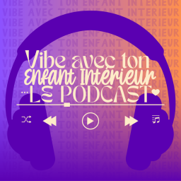 Podcast thumbnail for Vibe avec ton Enfant Intérieur