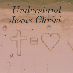 Podcast thumbnail for Understand Jesus Christ