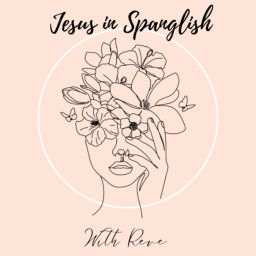Podcast thumbnail for Jesus in Spanglish with Reve