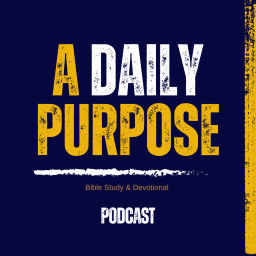 Podcast thumbnail for A Daily Purpose Podcast by Our Given Purpose