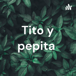 Podcast thumbnail for Tito y pepita