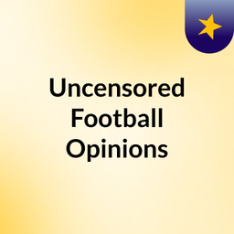 Podcast thumbnail for Uncensored Football Opinions