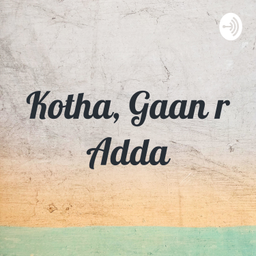 Podcast thumbnail for Kotha, Gaan r Adda