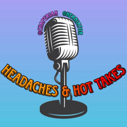 Podcast thumbnail for Headaches and Hot Takes