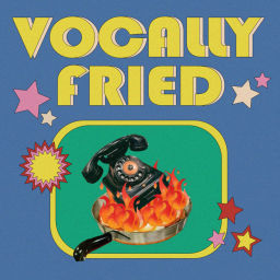 Podcast thumbnail for Vocally Fried: A Pop Culture Pod