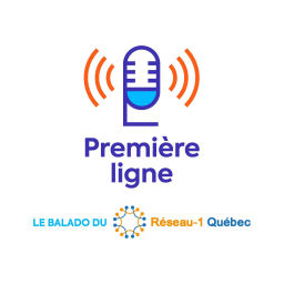 Podcast thumbnail for Première Ligne: la série de balados du Réseau-1 Québec