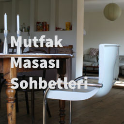 Podcast thumbnail for Mutfak Masası Sohbetleri
