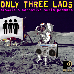 Podcast thumbnail for Only Three Lads - Classic Alternative Music Podcast