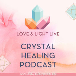 Podcast thumbnail for Love & Light Live Crystal Healing Podcast