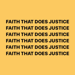 Podcast thumbnail for FAITH THAT DOES JUSTICE Podcast
