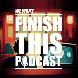 Podcast thumbnail for We Won't Finish This Podcast