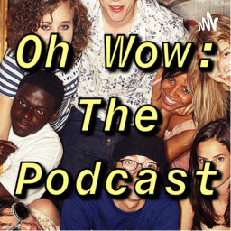 Podcast thumbnail for Oh Wow: The Podcast
