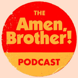 Podcast thumbnail for The Amen, Brother! Podcast