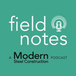 Podcast thumbnail for Modern Steel Construction Podcast Series: Field Notes