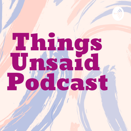 Podcast thumbnail for THINGS UNSAID