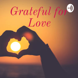 Podcast thumbnail for Grateful for Love