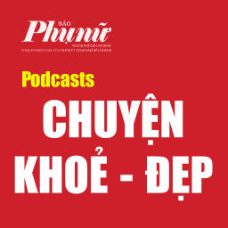 Podcast thumbnail for Chuyện Khoẻ - Đẹp