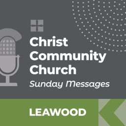 Podcast thumbnail for Christ Community Church - Leawood Campus - SUNDAY MESSAGES