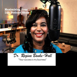 Podcast thumbnail for Maximize Your Life with Dr. Regina Banks-Hall
