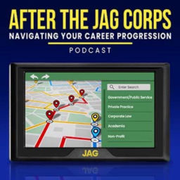 Podcast thumbnail for After the JAG Corps: Navigating Your Career Progression