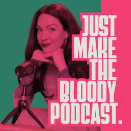 Podcast thumbnail for Just Make The Bloody Podcast