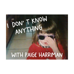 Podcast thumbnail for I Don't Know Anything with Paige Harriman