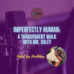 Podcast thumbnail for Imperfectly Human: A Transparent Walk With Mr. Daley