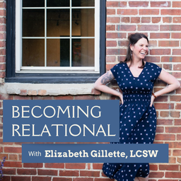 Podcast thumbnail for Becoming Relational with Elizabeth Gillette