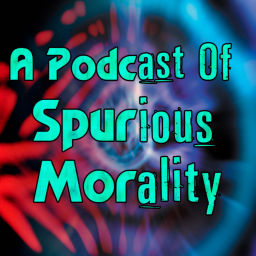 Podcast thumbnail for A Podcast of Spurious Morality