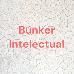 Podcast thumbnail for Búnker Intelectual