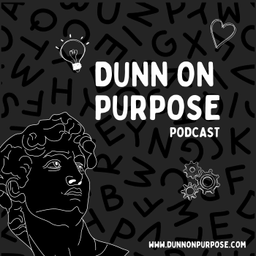 Podcast thumbnail for Dunn on Purpose Podcast