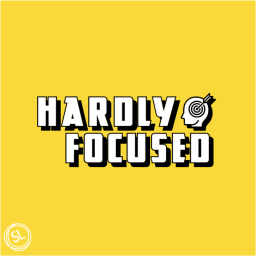 Podcast thumbnail for Hardly Focused
