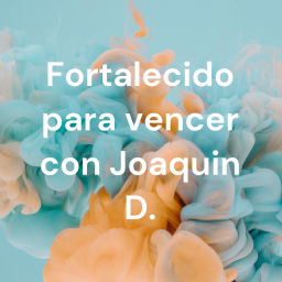Podcast thumbnail for Fortalecido para vencer con Joaquin D.